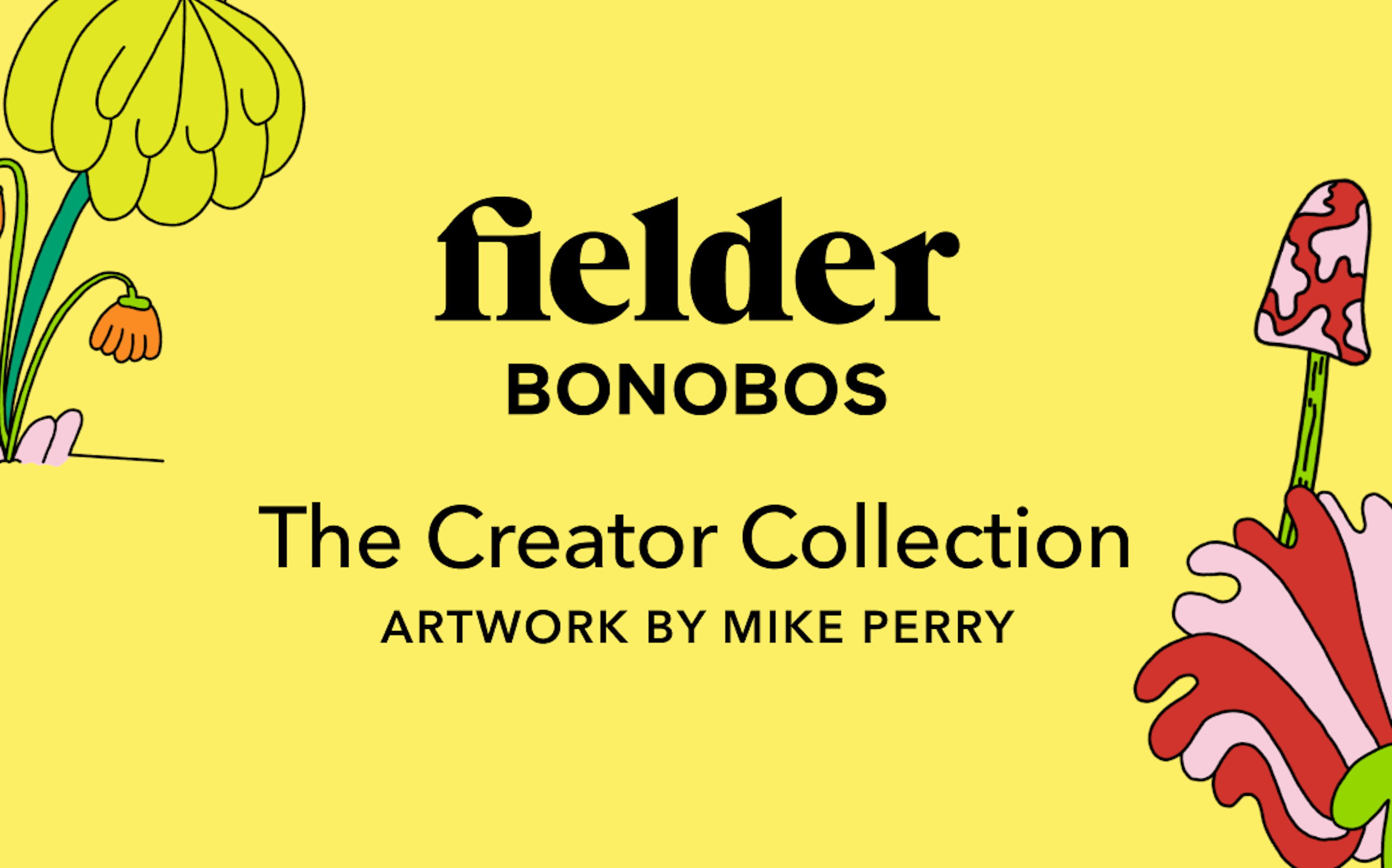 Yellow banner that reads Fielder Bonobos The Creator Collection Artwork by Mike Perry. Right side of image displays Critters and artwork