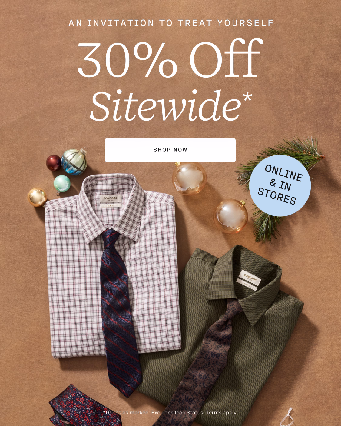 AN INVITATION TO TREAT YOURSELF | 30% OFF SITEWIDE* | SHOP NOW | ONLINE & IN STORES | *Prices as marked. Excludes Icon Status. Terms apply.